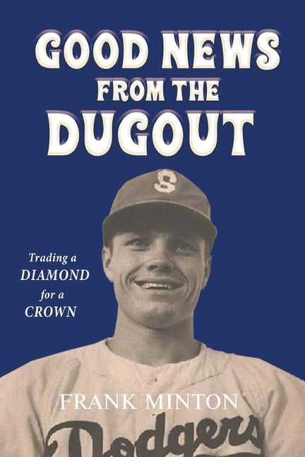 Goodnews from the Dugout: Trading a Diamond for a Crown by Minton, Frank