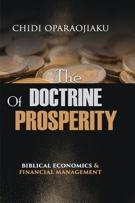 The Doctrine Of Prosperity: Biblical Economics And Financial Management by Kasarachi, Innocent