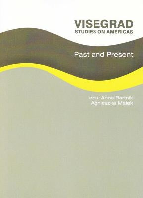 Visegrad Studies on Americas: Past and Present by Bartnik, Anna