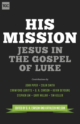 His Mission: Jesus in the Gospel of Luke by Carson, D. A.