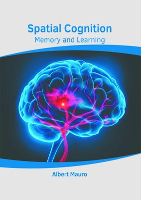 Spatial Cognition: Memory and Learning by Mauro, Albert