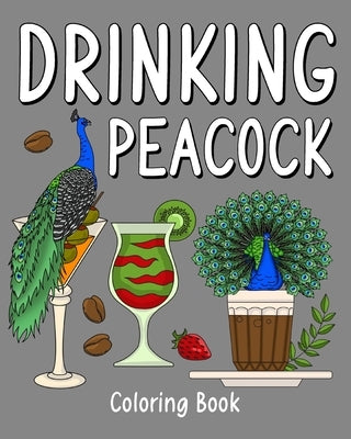 Drinking Peacock Coloring Book: Recipes Menu Coffee Cocktail Smoothie Frappe and Drinks, Activity Painting by Paperland