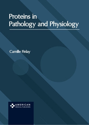Proteins in Pathology and Physiology by Finlay, Camille