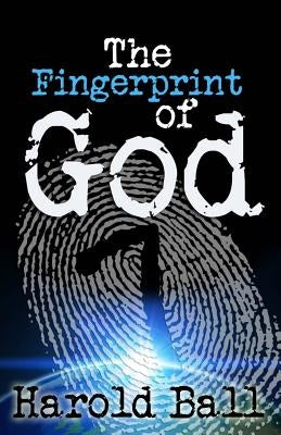 The Fingerprint of God: God is speaking, are you listening? by Ball, Harold