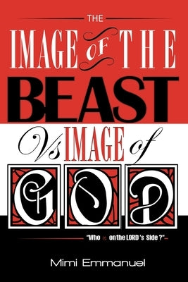 The Image of the Beast vs Image of God: Who is on the Lord's side? by Emmanuel, Mimi