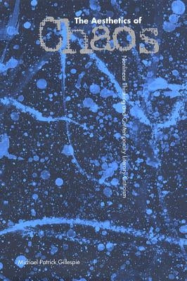 The Aesthetics of Chaos: Nonlinear Thinking and Contemporary Literary Criticism by Gillespie, Michael Patrick