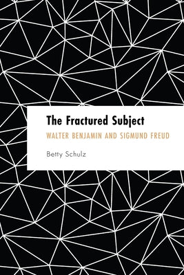 Founding Critical Theory: Walter Benjamin and Sigmund Freud by Schulz, Betty