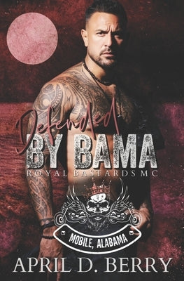 Defended by Bama (Royal Bastards MC: Mobile, Alabama): A Motorcycle Club Romance by Berry, April