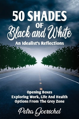 50 Shades of Black and White: An Idealist's Reflections by Goerschel, Petra