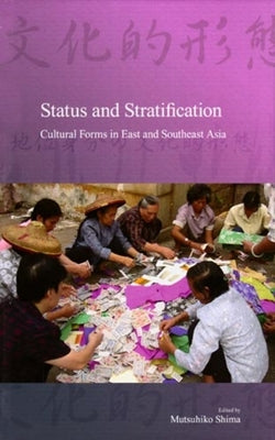 Status and Stratification: Cultural Forms in East and Southeast Asia Volume 7 by Shima, Mutsuhiko