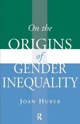 On the Origins of Gender Inequality by Huber, Joan