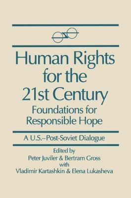 Human Rights for the 21st Century: Foundation for Responsible Hope by Juviler, Peter