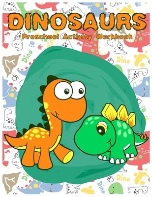 Dinosaurs Preschool Activity Workbook: A Gorgeous Dinosaur Activity Book For Kids Ages 4-8 Fun Kid Workbook Game For Learning, Coloring, Number Tracin by Zazi