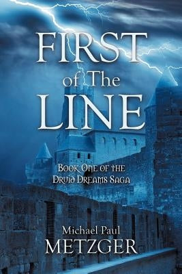 First of the Line: Book One of the Druid Dreams Saga by Metzger, Michael Paul