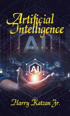 Artificial Intelligence: A Primer by Katzan, Harry, Jr.