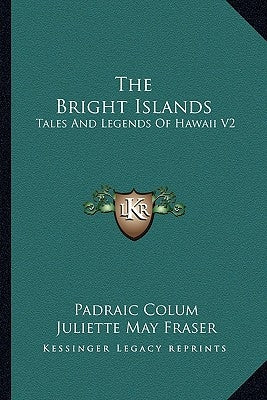 The Bright Islands: Tales and Legends of Hawaii V2 by Colum, Padraic