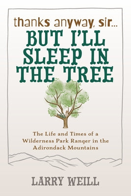 Thanks Anyway, Sir... But I'll Sleep in the Tree by Weill, Larry