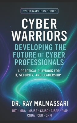 Cyber Warriors: Developing the Future of Cyber Professionals by Malmassari, Ray