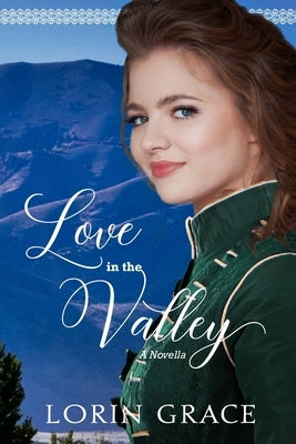 Love In the Valley: A Cache Valley Novella by Grace, Lorin