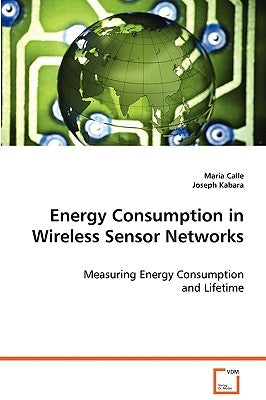 Energy Consumption in Wireless Sensor Networks by Calle, Maria