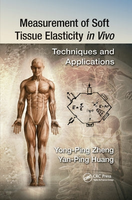 Measurement of Soft Tissue Elasticity in Vivo: Techniques and Applications by Huang, Yan-Ping