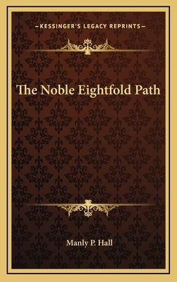 The Noble Eightfold Path by Hall, Manly P.