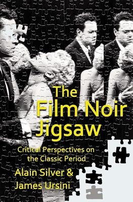The Film Noir Jigsaw: Critical Perspectives on the Classic Period by Ursini, James