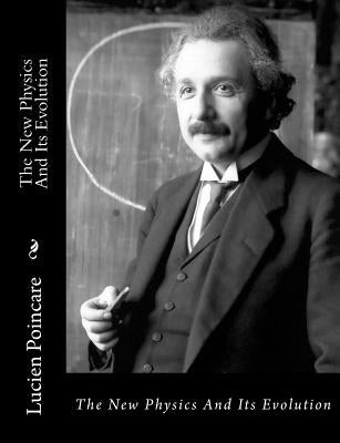 The New Physics And Its Evolution by Poincare, Lucien