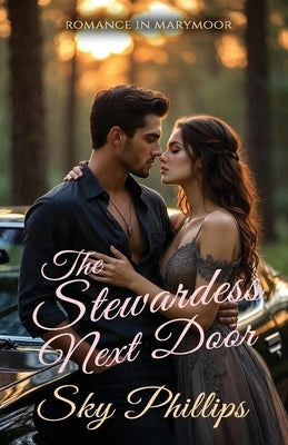 The Stewardess Next Door: A Small Town Single Dad Romance by Phillips, Sky