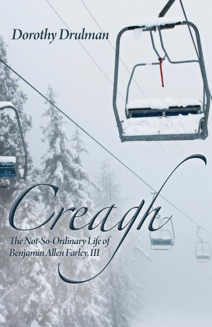 Creagh: The Not-So-Ordinary Life of Benjamin Allen Farley, III by Drulman, Dorothy