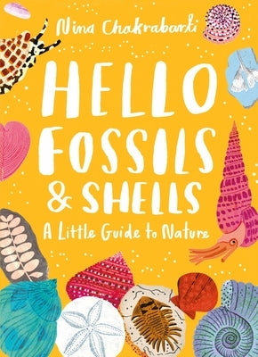 Little Guides to Nature: Hello Fossils and Shells by Chakrabarti, Nina