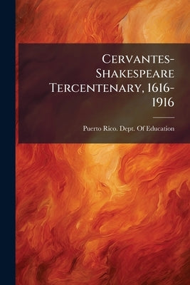 Cervantes-Shakespeare Tercentenary, 1616-1916: Biographical Notes, Selections, and Appreciations by Puerto Rico Dept of Education
