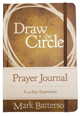 Draw the Circle Prayer Journal: A 40-Day Experiment by Batterson, Mark