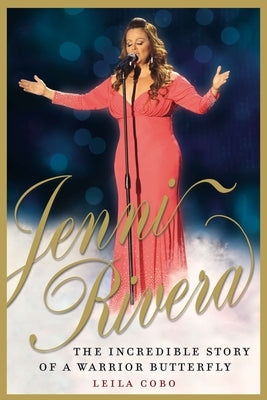 Jenni Rivera: The Incredible Story of a Warrior Butterfly by Cobo, Leila