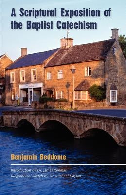 A Scriptural Exposition of the Baptist Catechism by Beddome, Benjamin