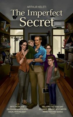 The Imperfect Secret: Everyone has secrets, and someone else will always be interested in that secret, otherwise it wouldn't be one. by Szvetelszky, Zsuzsanna