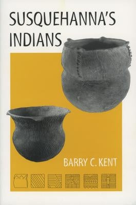 Susquehanna's Indians by Kent, Barry C.