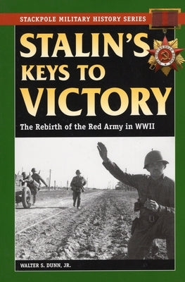 Stalin's Keys to Victory by Dunn, Walter S.