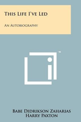 This Life I've Led: An Autobiography by Zaharias, Babe Didrikson