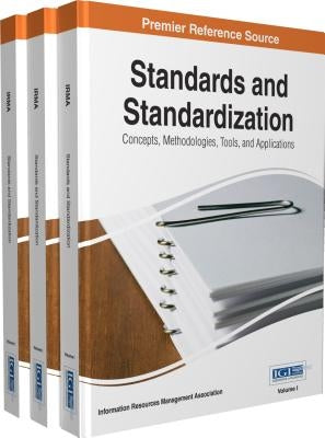 Standards and Standardization: Concepts, Methodologies, Tools, and Applications, 3 VOLUME by Irma