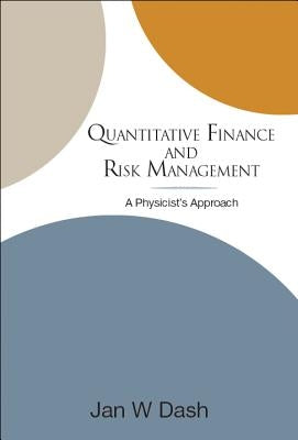 Quantitative Finance and Risk Management: A Physicist's Approach by Dash, Jan W.