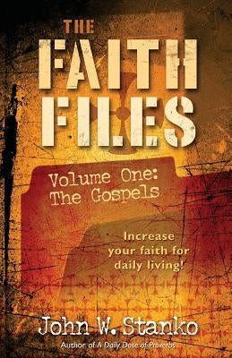The Faith Files Volume 1: The Gospels by Stanko, John W.