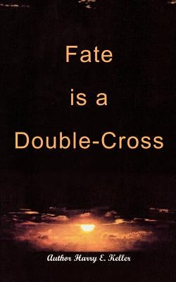 Fate is a Double-Cross by Keller, Harry E.