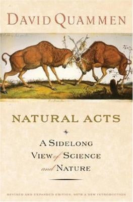 Natural Acts: A Sidelong View of Science and Nature by Quammen, David