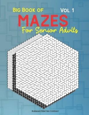 Big Book of Mazes for Senior Adults Vol. 1: 100 Full Page Mazes, Multi Levels for Fun by Company, Burnham Printing