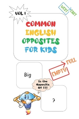 Common Opposites For Kids: Vol 1 - Ages 4 and Up - Kindergarten to 1st Grade - Phonics - Beginning Reading - Sight Reading - Early-Reading Words by Master, Kindergarten