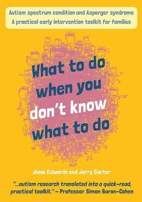 Autism spectrum condition and Asperger syndrome: what to do when you don't know what to do!: A practical early intervention toolkit for families by Carter, Jerry