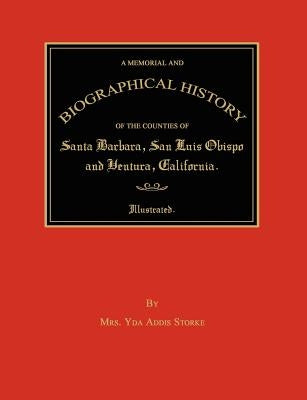 A Memorial and Biographical History of the Counties of Santa Barbara, San Luis Obispo and Ventura, California by Storke, Yda Addis