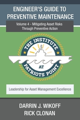 Engineer's Guide to Preventive Maintenance: Mitigating Asset Risks Through Preventive Action by Clonan, Rick