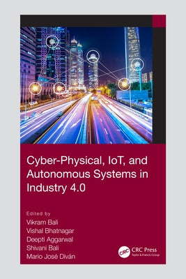 Cyber-Physical, IoT, and Autonomous Systems in Industry 4.0 by Bali, Vikram